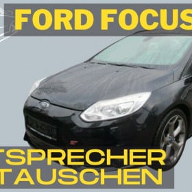 Ford Focus MK3 Lautsprecher austauschen Einbau Tipps